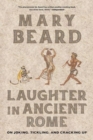 Laughter in Ancient Rome : On Joking, Tickling, and Cracking Up - Book