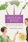 Imperial Wine : How the British Empire Made Wine's New World - Book