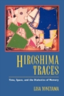 Hiroshima Traces : Time, Space, and the Dialectics of Memory - eBook