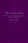 The Family Silver : Essays on Relationships among Women - eBook