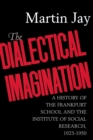 The Dialectical Imagination : A History of the Frankfurt School and the Institute of Social Research, 1923-1950 - eBook