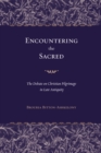 Encountering the Sacred : The Debate on Christian Pilgrimage in Late Antiquity - eBook