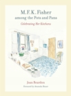 M. F. K. Fisher among the Pots and Pans : Celebrating Her Kitchens - eBook