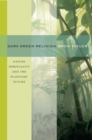 Dark Green Religion : Nature Spirituality and the Planetary Future - eBook