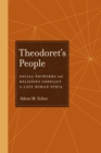Theodoret's People : Social Networks and Religious Conflict in Late Roman Syria - eBook