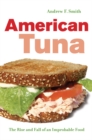 American Tuna : The Rise and Fall of an Improbable Food - eBook