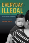 Everyday Illegal : When Policies Undermine Immigrant Families - eBook