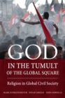 God in the Tumult of the Global Square : Religion in Global Civil Society - eBook