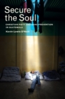 Secure the Soul : Christian Piety and Gang Prevention in Guatemala - eBook