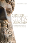 Greek Gods Abroad : Names, Natures, and Transformations - eBook