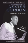 Sophisticated Giant : The Life and Legacy of Dexter Gordon - eBook
