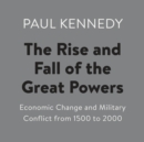 The Rise and Fall of the Great Powers : Economic Change and Military Conflict from 1500 to 2000 - eAudiobook