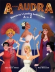A is for Audra : Broadway's Leading Ladies from A to Z - Book