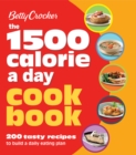 The 1500 Calorie a Day Cookbook : 200 Tasty Recipes to Build a Daily Eating Plan - eBook