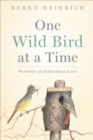 One Wild Bird at a Time : Portraits of Individual Lives - eBook