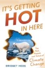 It's Getting Hot in Here : The Past, Present, and Future of Climate Change - eBook