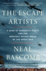 The Escape Artists : A Band of Daredevil Pilots and the Greatest Prison Break of the Great War - eBook