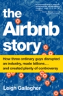 The Airbnb Story : How Three Ordinary Guys Disrupted an Industry, Made Billions . . . and Created Plenty of Controversy - eBook