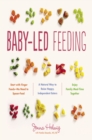 Baby-Led Feeding : A Natural Way to Raise Happy, Independent Eaters - eBook
