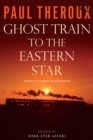 Ghost Train to the Eastern Star : 28,000 Miles in Search of the Railway Bazaar - eBook
