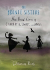 The Bronte Sisters : The Brief Lives of Charlotte, Emily, and Anne - eBook