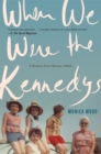 When We Were the Kennedys : A Memoir from Mexico, Maine - eBook