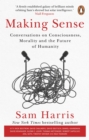 Making Sense : Conversations on Consciousness, Morality and the Future of Humanity - Book