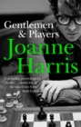 Gentlemen & Players : the first in a trilogy of gripping and twisted psychological thrillers from bestselling author Joanne Harris - Book