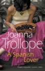 A Spanish Lover : a compelling and engaging novel from one of Britain’s most popular authors, bestseller Joanna Trollope - Book