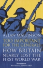 Too Important for the Generals : Losing and Winning the First World War - Book