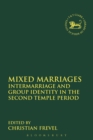 Mixed Marriages : Intermarriage and Group Identity in the Second Temple Period - eBook