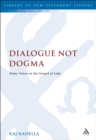 Dialogue Not Dogma : Many Voices in the Gospel of Luke - eBook
