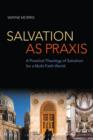 Salvation as Praxis : A Practical Theology of Salvation for a Multi-Faith World - eBook