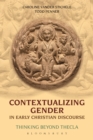 Contextualizing Gender in Early Christian Discourse : Thinking Beyond Thecla - eBook