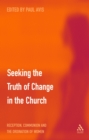 Seeking the Truth of Change in the Church : Reception, Communion and the Ordination of Women - eBook