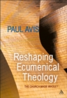 Reshaping Ecumenical Theology : The Church Made Whole? - eBook