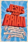 Jesus and Brian : Exploring the Historical Jesus and his Times via Monty Python's Life of Brian - Book