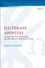 Illiterate Apostles : Uneducated Early Christians and the Literates Who Loved Them - eBook