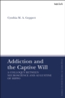 Addiction and the Captive Will : A Colloquy between Neuroscience and Augustine of Hippo - Book