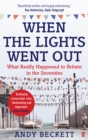 When the Lights Went Out : Britain in the Seventies - Book