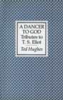 A Dancer to God : Tributes to T. S. Eliot - eBook