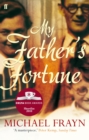 My Father's Fortune : A Life - eBook