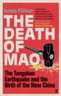 The Death of Mao : The Tangshan Earthquake and the Birth of the New China - eBook