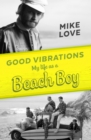 Good Vibrations : My Life as a Beach Boy - eBook