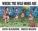Where the Wild Moms Are - eBook