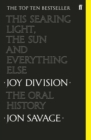 This searing light, the sun and everything else : Joy Division: The Oral History - Book