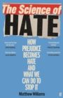The Science of Hate : How prejudice becomes hate and what we can do to stop it - Book