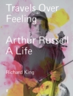 Travels Over Feeling : Arthur Russell, a Life - Book