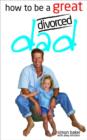How to be a Great Divorced Dad - eBook