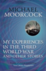 My Experiences in the Third World War and Other Stories : The Best Short Fiction Of Michael Moorcock Volume 1 - Book